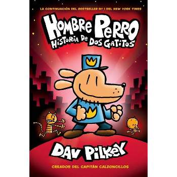 Hombre Perro: Historia de DOS Gatitos (Dog Man: A Tale of Two Kitties) - by  Dav Pilkey (Hardcover)