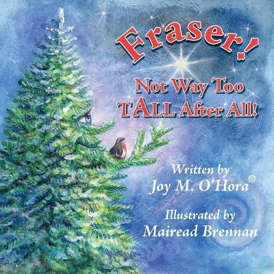 Fraser! Not Way Too TAll After All! - by  Joy M O'Hora (Paperback)