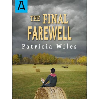 The Final Farewell - by  Patricia Wiles (Paperback)