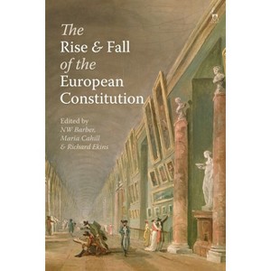 The Rise and Fall of the European Constitution - by  Nw Barber & Maria Cahill & Richard Ekins (Hardcover) - 1 of 1