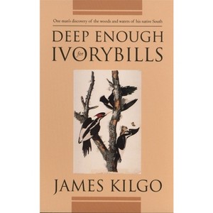 Deep Enough for Ivorybills - (Brown Thrasher Books) by  James Kilgo (Paperback) - 1 of 1