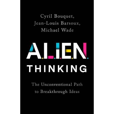 Alien Thinking - by  Cyril Bouquet & Jean-Louis Barsoux & Michael Wade (Hardcover)