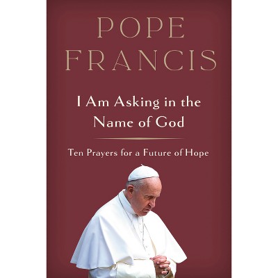 præst revidere lektier I Am Asking In The Name Of God - By Pope Francis (hardcover) : Target