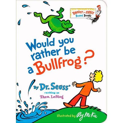 Would You Rather Be a Bullfrog? - (Bright & Early Board Books) (Board Book) - by Dr. Seuss