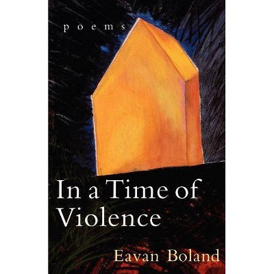 In a Time of Violence - by  Eavan Boland (Paperback)