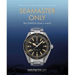 Seamaster Only - (Only Watches) by  Grégoire Rossier & Anthony Marquié & Kox & Ash Lambe (Hardcover) - 1 of 1
