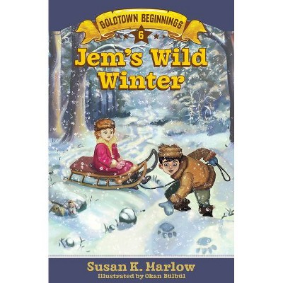 Jem's Wild Winter - (Goldtown Beginnings) by  Susan K Marlow (Paperback)