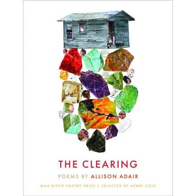 The Clearing - (Max Ritvo Poetry Prize) by  Allison Adair (Hardcover)