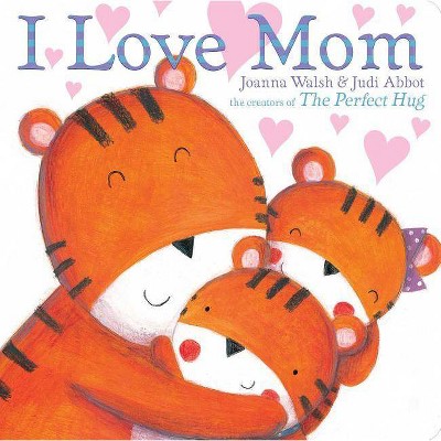 I Love Mom - (Classic Board Books) by  Joanna Walsh (Board Book)