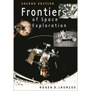 Frontiers of Space Exploration - 2nd Edition,Annotated by  Roger D Launius (Hardcover) - 1 of 1