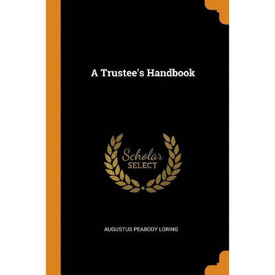 A Trustee's Handbook - by  Augustus Peabody Loring (Paperback)