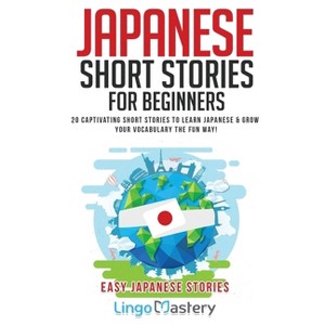 Japanese Short Stories for Beginners - (Easy Japanese Stories) by  Lingo Mastery (Paperback) - 1 of 1