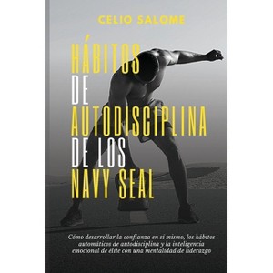 Hábitos de autodisciplina de los Navy Seal - (Supere la Procrastinación, la Ansiedad y la Psicología Oscura) by  Celio Salome (Paperback) - 1 of 1