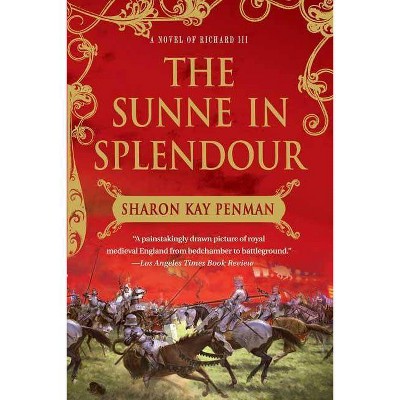 The Sunne in Splendour - by  Sharon Kay Penman (Paperback)