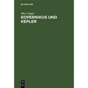 Kopernikus Und Kepler - by  Max Caspar (Hardcover) - 1 of 1