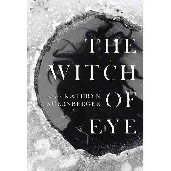 The Witch of Eye - by  Kathryn Nuernberger (Paperback)