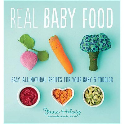 Real Baby Food - by  Jenna Helwig (Paperback)