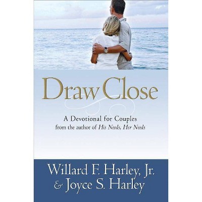 Draw Close - by  Willard F Harley & Joyce S Harley (Paperback)