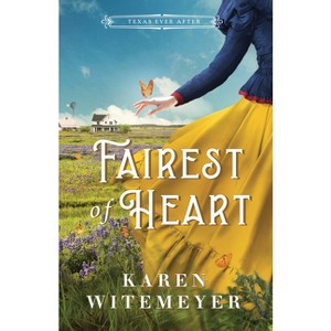 Fairest of Heart - (Texas Ever After) by Karen Witemeyer - 1 of 1
