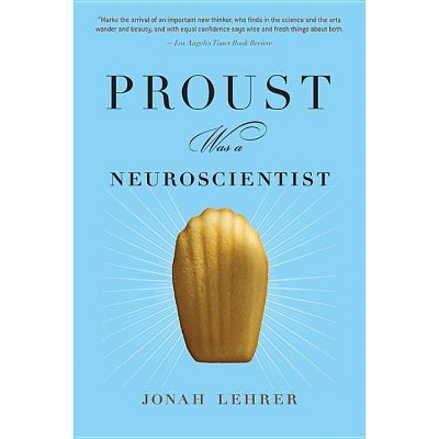 Proust Was a Neuroscientist - by  Jonah Lehrer (Paperback)