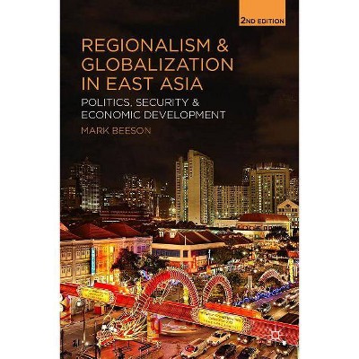 Regionalism and Globalization in East Asia - 2nd Edition by  Mark Beeson (Paperback)