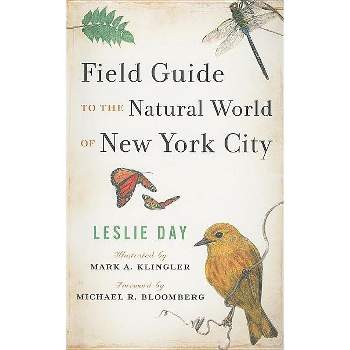 Field Guide to the Natural World of New York City - by  Leslie Day (Paperback)