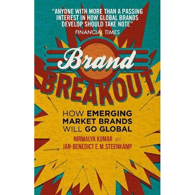 Brand Breakout - by  Nirmalya Kumar & Jan-Benedict E M Steenkamp (Hardcover)