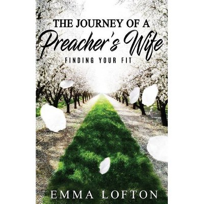 The Journey of a Preacher's Wife - by  Emma Lofton (Paperback)
