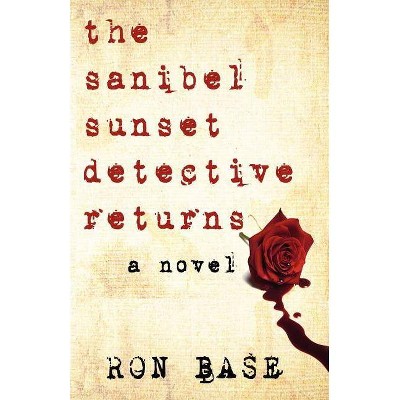 The Sanibel Sunset Detective Returns - by  Ron Base (Paperback)