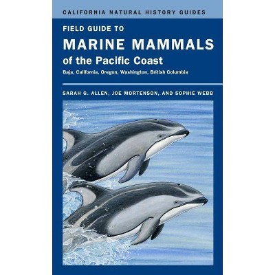 Field Guide to Marine Mammals of the Pacific Coast, 100 - (California Natural History Guides) by  Sarah G Allen & Joe Mortenson & Sophie Webb