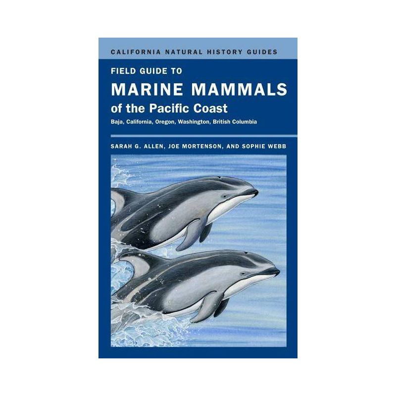 Field Guide to Marine Mammals of the Pacific Coast - (California Natural History Guides) by  Sarah G Allen & Joe Mortenson & Sophie Webb (Paperback), 1 of 2