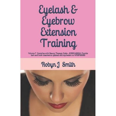 Eyelash & Eyebrow Extension Training - (Beauty School Books) by  Robyn J Smith (Paperback)