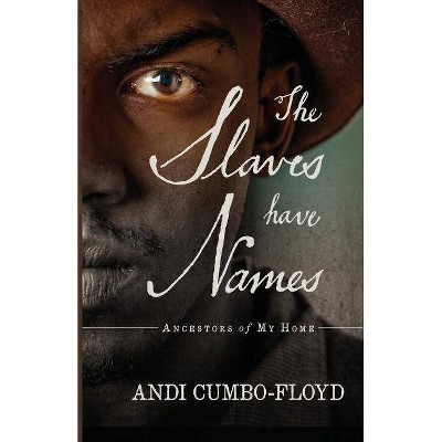 The Slaves Have Names - by  Andi Cumbo-Floyd (Paperback)