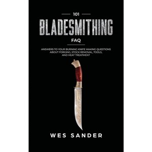 101 Bladesmithing FAQ - by  Wes Sander (Paperback) - 1 of 1