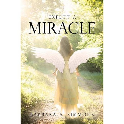 Expect a Miracle - by  Barbara A Simmons (Paperback)