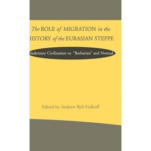 The Role of Migration in the History of the Eurasian Steppe - (Role Migrant History Eurasian Step) by  Na Na (Hardcover) - 1 of 1