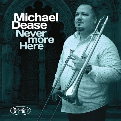 Michael Dease - Never More Here (CD)