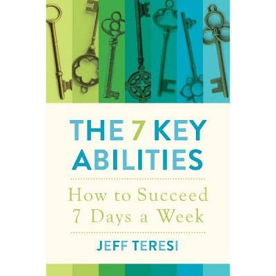 The 7 Key Abilities - by  Jeff Teresi (Paperback)