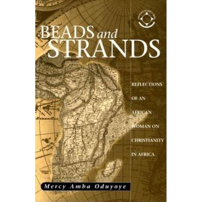 Beads and Strands - (Theology in Africa) by  Mercy Amba Oduyoye (Paperback)