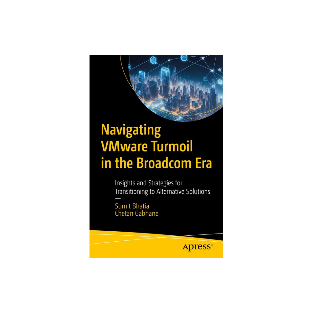 Navigating Vmware Turmoil in the Broadcom Era - by Sumit Bhatia & Chetan Gabhane (Paperback)