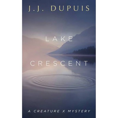 Lake Crescent - (A Creature X Mystery) by  J J Dupuis (Paperback)