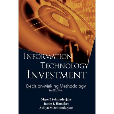 Information Technology Investment: Decision-Making Methodology (2nd Edition) - by  Marc J Schniederjans & Jamie L Hamaker & Ashlyn M Schniederjans