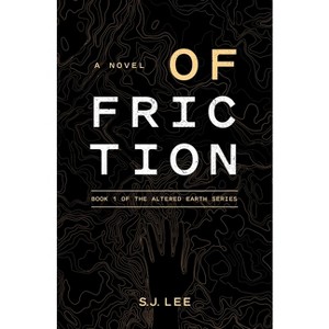 Of Friction - (Altered Earth) by  S J Lee (Paperback) - 1 of 1