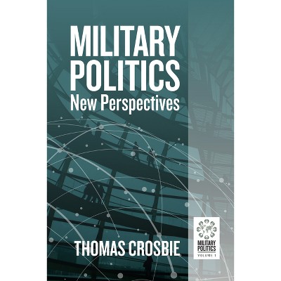 Military Politics - by  Thomas Crosbie (Hardcover)