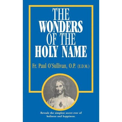 The Wonders of the Holy Name - by  Paul O'Sullivan (Paperback)