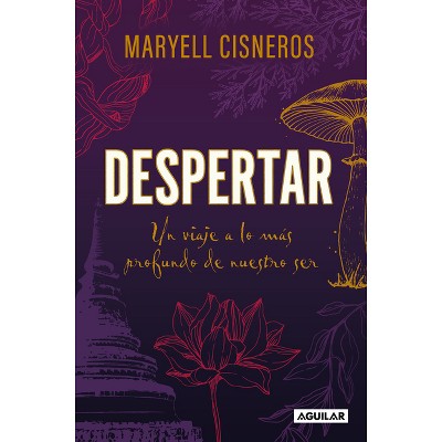 Despertar: Un Viaje a Lo Más Profundo de Nuestro Ser / Wake Up - by  Maryell Cisneros (Paperback)