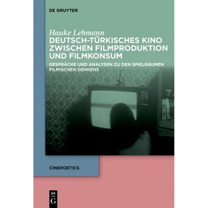Deutsch-Türkisches Kino Zwischen Filmproduktion Und Filmkonsum - (Cinepoetics) by  Hauke Lehmann (Hardcover) - 1 of 1