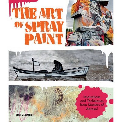 The Art of Spray Paint - by  Lori Zimmer (Paperback)