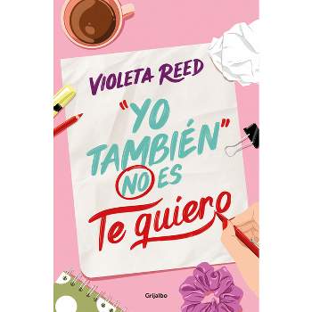 Yo También No Es Te Quiero / Me Too Doesn't Mean I Love You - by  Violeta Reed (Paperback)