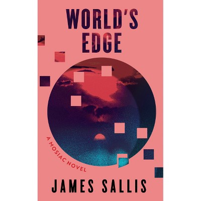World's Edge: A Mosaic Novel - by  James Sallis (Paperback)